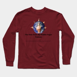 Don't like the view from my middle finger, try your own Long Sleeve T-Shirt